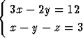 {
  3x - 2y =  12

  x - y - z = 3