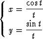        cos t
{  x = -----
         t
   y = sint
         t