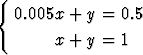 {
  0.005x + y =  0.5

       x + y =  1