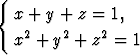 {
  x + y + z =  1,
  x2 + y2 + z2 = 1