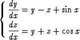   dy
{ --- = y - z + sin x
  dx
  dz- = y + z + cosx
  dx