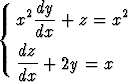      dy
{  x2---+  z = x2
     dx
   dz-+ 2y =  x
   dx