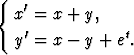 {
  x'=  x + y,
   '            t
  y =  x-  y + e.