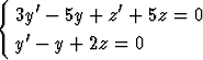 {    '        '
   3y - 5y + z +  5z = 0
   y'- y + 2z = 0