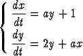    dx
{  dt-= ay + 1
   dy
   ---= 2y + ax
   dt