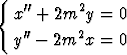 {   ''      2
   x  + 2m  y = 0
   y''-  2m2x  = 0