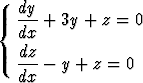    dy
{  ---+ 3y + z =  0
   dx
   dz-
   dx - y + z = 0