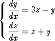   dy
{ --- = 3z - y
  dx
  dz-
  dx  = z + y