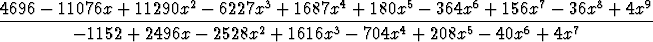 4696-11076x+  11290x2 - 6227x3 +  1687x4 + 180x5 - 364x6 +  156x7 - 36x8 + 4x9
-------------------2---------3-------4-------5------6-----7----------
-1152 + 2496x - 2528x   + 1616x  - 704x  +  208x  - 40x  + 4x