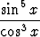    5
-sin--x
cos3 x