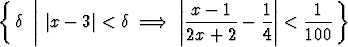 {   ||                  ||x - 1    1 ||    1 }
  d || |x-  3|< d  ===>   ||-------- --||<  ----
                        2x + 2   4     100