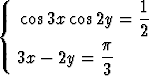                   1-
{  cos3x cos2y =  2
             p
  3x -  2y = --
             3