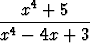     4
---x--+-5---
x4 - 4x +  3