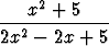     2
---x-+--5----
2x2-  2x + 5