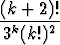 (k + 2)!
--k----2
 3 (k!)