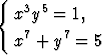 {  3 5
  x y  = 1,
  x7 + y7 = 5