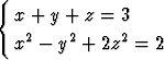 {
  x + y + z = 3
   2    2     2
  x  - y +  2z =  2