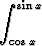  integral  sinx

  cosx