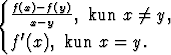 { f(x)- f(y)
  --x-y---, kun x /= y,
  f'(x), kun x = y.